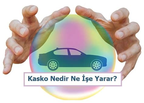 kasko poliçe kapsamı kasko poliçe kapsamı